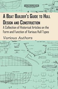 Baixar A Boat Builder’s Guide to Hull Design and Construction – A Collection of Historical Articles on the Form and Function of Various Hull Types pdf, epub, eBook