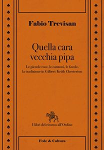 Baixar Quella cara vecchia pipa: Le piccole cose, le canzoni, le favole e la tradizione in Gilbert Keith Chesterton (Il libri del ritorno all’Ordine Vol. 7) (Italian Edition) pdf, epub, eBook