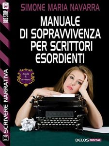 Baixar Manuale di sopravvivenza per scrittori esordienti (Scuola di scrittura Scrivere narrativa) pdf, epub, eBook