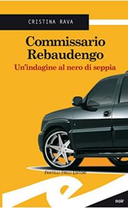 Baixar Commissario Rebaudengo. Un’indagine al nero di seppia pdf, epub, eBook
