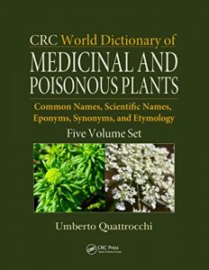 Baixar CRC World Dictionary of Medicinal and Poisonous Plants: Common Names, Scientific Names, Eponyms, Synonyms, and Etymology (5 Volume Set) pdf, epub, eBook