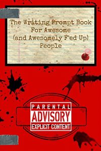 Baixar The Writing Prompt Book for Awesome (And Awesomely F’ed-Up) People (English Edition) pdf, epub, eBook