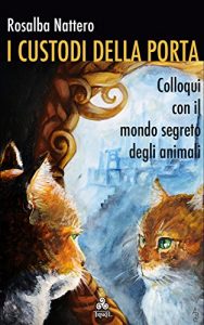 Baixar I Custodi della Porta: Colloqui con il mondo segreto degli animali (Italian Edition) pdf, epub, eBook