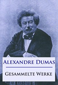 Baixar Alexandre Dumas – Gesammelte Werke: Der Graf von Monte Christo, Die drei Musketiere, Der Frauenkrieg, Lady Hamilton u. v. m. (German Edition) pdf, epub, eBook