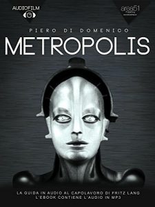 Baixar Metropolis. Audiofilm: La guida in audio al capolavoro di Fritz Lang (Italian Edition) pdf, epub, eBook