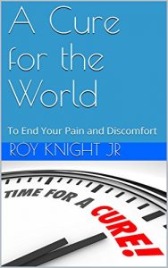 Baixar A Cure for the World: To End Your Pain and Discomfort (It’s Time for a Cure Book 3) (English Edition) pdf, epub, eBook