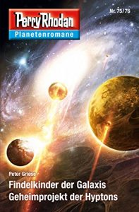 Baixar Planetenroman 75 + 76: Findelkinder der Galaxis / Geheimprojekt der Hyptons: Zwei abgeschlossene Romane aus dem Perry Rhodan Universum (Perry Rhodan-Planetenroman 49) (German Edition) pdf, epub, eBook