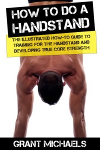 Baixar How to do a Handstand: The Illustrated How-To Guide to Training for the Handstand and Developing True Core Strength (English Edition) pdf, epub, eBook