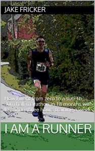 Baixar I AM A RUNNER: How I went from zero to a sub 1h 30m half marathon in 18 months with less than three hours training a week (English Edition) pdf, epub, eBook