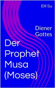 Baixar Der Prophet Musa (Moses): Diener Gottes (Aus der Reihe Geschichten der Propheten 2) (German Edition) pdf, epub, eBook
