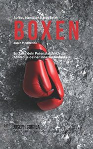 Baixar Aufbau mentaler Starke beim Boxen durch Meditation: Entfalte dein Potenzial durch die Kontrolle deiner inneren Gedanken (German Edition) pdf, epub, eBook