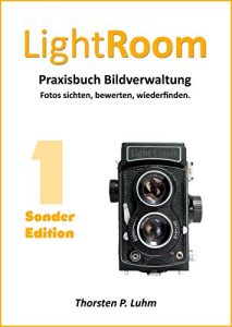 Baixar Lightroom – Praxisbuch Bildverwaltung. [Sonderedition]: Band 1: Fotos sichten, bewerten, wiederfinden. (German Edition) pdf, epub, eBook