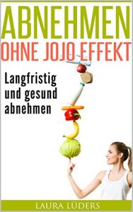 Baixar Abnehmen ohne Jojo Effekt: Langfristig und gesund abnehmen (German Edition) pdf, epub, eBook