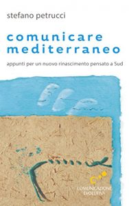 Baixar Comunicare mediterraneo: Appunti per un nuovo rinascimento pensato a Sud (Italian Edition) pdf, epub, eBook
