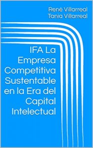 Baixar IFA La Empresa Competitiva Sustentable en la Era del Capital Intelectual (Spanish Edition) pdf, epub, eBook