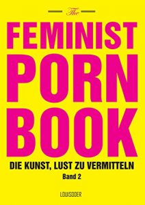 Baixar The Feminist Porn Book, Band 2: Die Kunst, Lust zu vermitteln (German Edition) pdf, epub, eBook