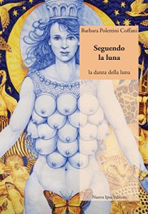 Baixar Seguendo la luna: la danza della luna: 3 (EA – Incontri con la Psiche) pdf, epub, eBook