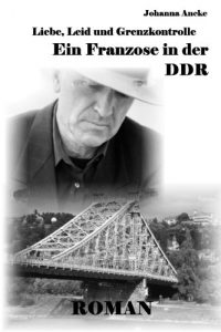 Baixar Liebe, Leid und Grenzkontrolle – Ein Franzose in der DDR – Roman (German Edition) pdf, epub, eBook