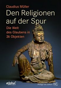 Baixar Den Religionen auf der Spur: Die Welt des Glaubens in 26 Objekten (German Edition) pdf, epub, eBook