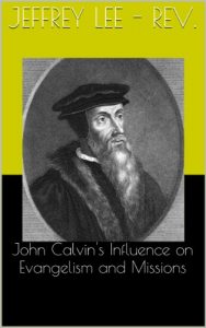 Baixar John Calvin’s Influence on Evangelism and Missions (English Edition) pdf, epub, eBook