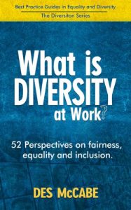 Baixar What is Diversity at Work? – 52 Perspectives on Fairness, Equality and Inclusion. (Best Practice Guides in Equality and Diversity – The Diversiton Series) (English Edition) pdf, epub, eBook