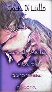 Baixar Lascia che la vita ti sorprenda ancora (Italian Edition) pdf, epub, eBook