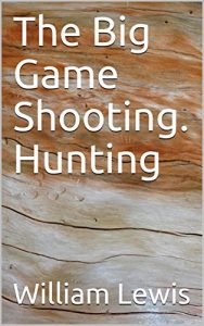 Baixar The Big Game Shooting. Hunting (English Edition) pdf, epub, eBook