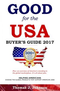 Baixar Good for the USA Buyer’s Guide 2017: Helping Americans choose the global products that support American jobs (English Edition) pdf, epub, eBook