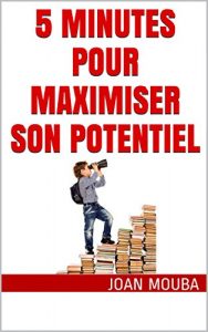 Baixar 5 MINUTES POUR MAXIMISER SON POTENTIEL: REINVENTER SON HISTOIRE (French Edition) pdf, epub, eBook