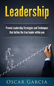 Baixar Leadership: Proven Leadership Strategies and Techniques -That Define The True Leader Within You (Leadership, Leader, Effective, Influence, People, Business, Follow) (English Edition) pdf, epub, eBook