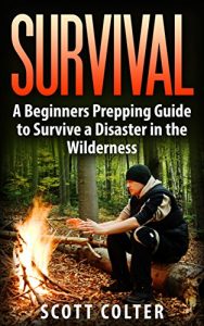 Baixar SURVIVAL: BUSHCRAFT GUIDE: A Beginners Prepping Guide to Survive a Disaster in the Wilderness (Prepper SHTF Urban Survival Preparedness) (English Edition) pdf, epub, eBook