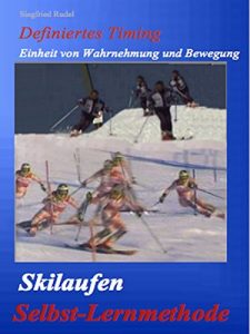 Baixar Skilaufen – Selbst – Lernmethode: Definiertes Timig. Einheit von Wahrnehmung und Bewegung (German Edition) pdf, epub, eBook