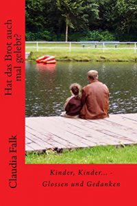 Baixar Hat das Brot auch mal gelebt?: Kinder, Kinder… – Glossen und Gedanken (German Edition) pdf, epub, eBook