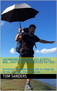 Baixar We prepare a backpack and sleeping bag … and your life! (Extended edition): Elementary and advanced advices on preparing for the campaign, fire and survival (English Edition) pdf, epub, eBook