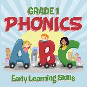 Baixar Grade 1 Phonics: Early Learning Skills: Phonics for Kids Alphabets Grade One (Children’s Beginner Readers Books) pdf, epub, eBook