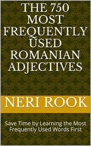Baixar The 750 Most Frequently Used Romanian Adjectives: Save Time by Learning the Most Frequently Used Words First (English Edition) pdf, epub, eBook