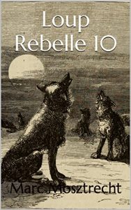 Baixar Loup Rebelle 10 (La Guerre Des Loups t. 11) (French Edition) pdf, epub, eBook