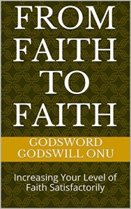 Baixar From Faith to Faith: Increasing Your Level of Faith Satisfactorily (English Edition) pdf, epub, eBook