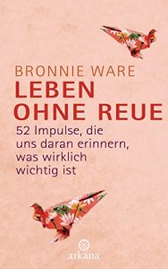 Baixar Leben ohne Reue: 52 Impulse, die uns daran erinnern, was wirklich wichtig ist (German Edition) pdf, epub, eBook