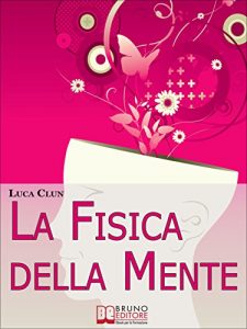 Baixar La Fisica della Mente. Imparare a Conoscere e Sfruttare i Benefici della Scienza Irrazionale. (Ebook Italiano – Anteprima Gratis): Imparare a Conoscere e Sfruttare i Benefici della Scienza Irrazionale pdf, epub, eBook
