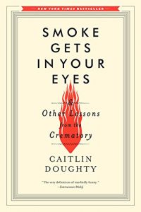 Baixar Smoke Gets in Your Eyes: And Other Lessons from the Crematory pdf, epub, eBook