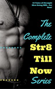 Baixar The Complete ‘Str8 Till Now’ Series: 44 Tales of Straight Men Going MM… for Now! (English Edition) pdf, epub, eBook