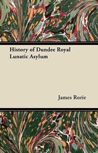 Baixar History of Dundee Royal Lunatic Asylum pdf, epub, eBook