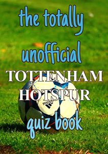 Baixar The Totally Unofficial Tottenham Hotspur Quiz Book (English Edition) pdf, epub, eBook
