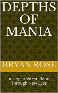 Baixar Depths of Mania: Looking at WrestleMania Through New Eyes (English Edition) pdf, epub, eBook