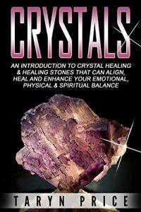 Baixar Crystals: An Introduction to Crystal Healing and Healing Stones That Can Align, Heal and Enhance Your Emotional, Physical and Spiritual Balance (Crystals,Crystal Healing, Chakras) (English Edition) pdf, epub, eBook