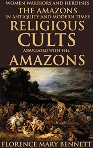 Baixar WOMEN WARRIORS AND HEROINES: THE AMAZONS IN ANTIQUITY AND MODERN TIMES, RELIGIOUS CULTS ASSOCIATED WITH THE AMAZONS (Ancient goddess worship in Greek) … GODDESS AND WORSHIP (English Edition) pdf, epub, eBook
