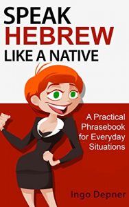 Baixar Speak Hebrew like a Native: A Practical Phrasebook for Everyday Situations (Learn Hebrew 1) (English Edition) pdf, epub, eBook