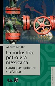 Baixar La industria petrolera mexicana. Estrategias, gobierno y reformas pdf, epub, eBook