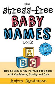 Baixar The Stress-Free Baby Names Book: How to Choose the Perfect Baby Name with Confidence, Clarity and Calm (Plus 3,000 Baby Names List) (English Edition) pdf, epub, eBook
